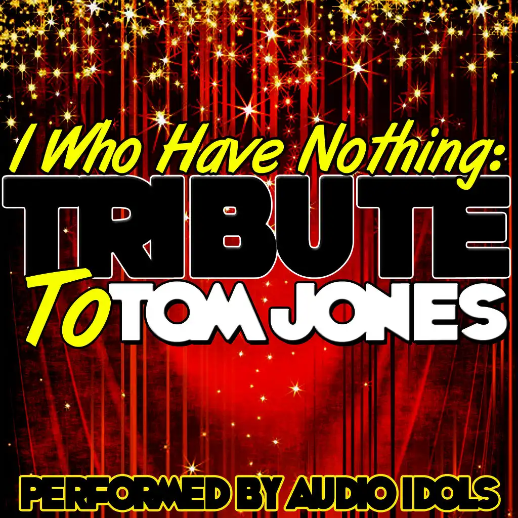 I Who Have Nothing: Tribute to Tom Jones