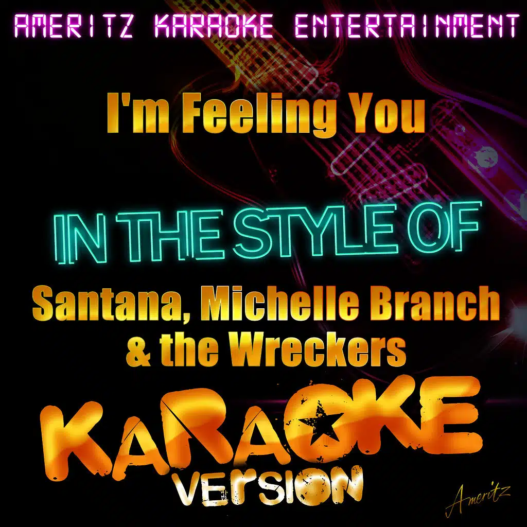 I'm Feeling You (In the Style of Santana, Michelle Branch & The Wreckers) [Karaoke Version]