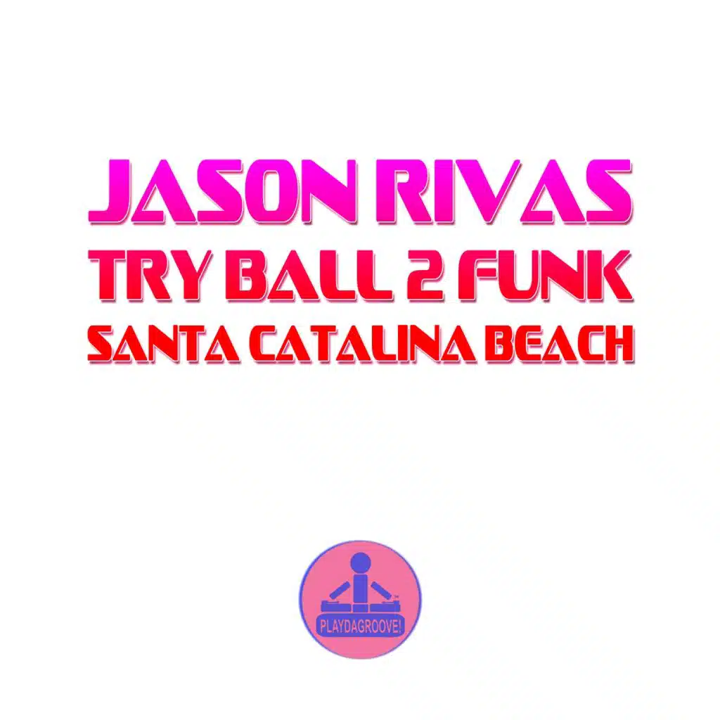 Jason Rivas,  Try Ball 2 Funk