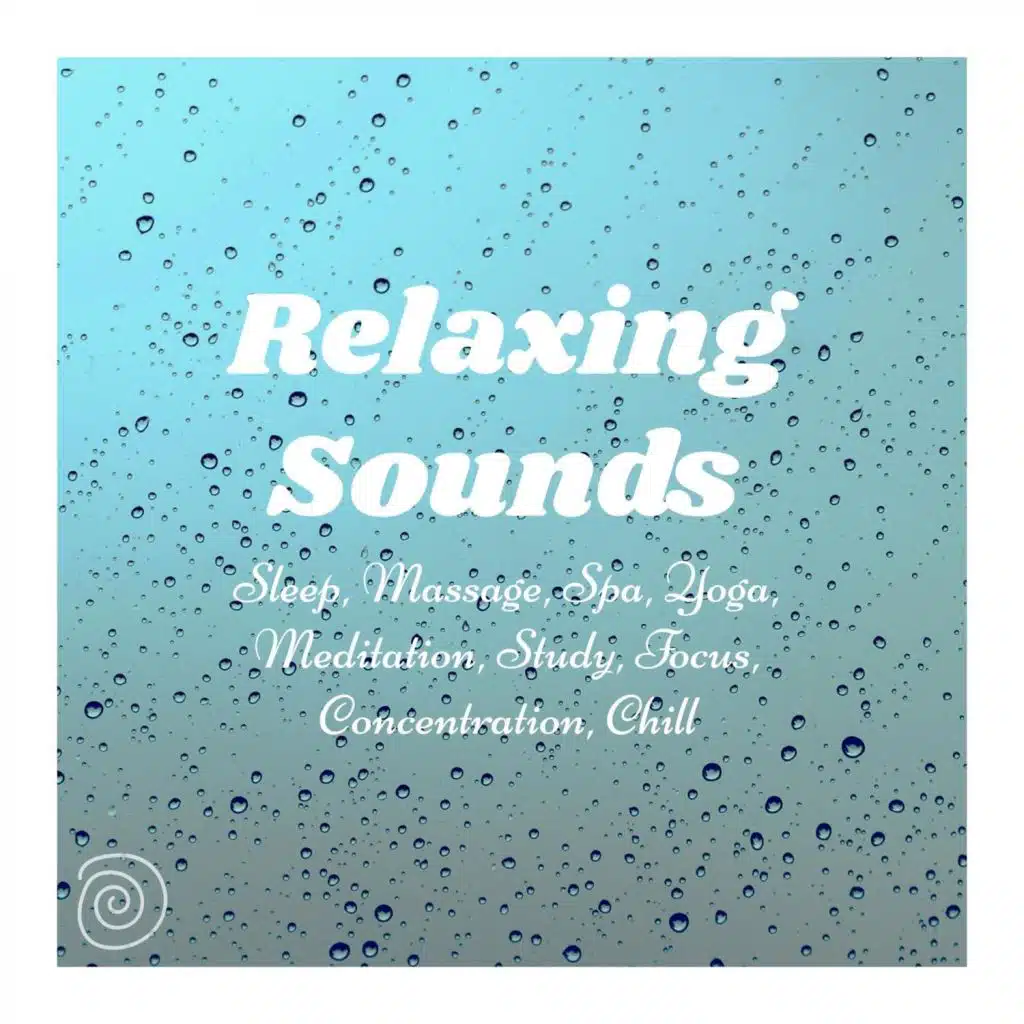 Relaxing Sounds: Sleep, Massage, Spa, Yoga, Meditation, Study, Focus, Concentration, Chill
