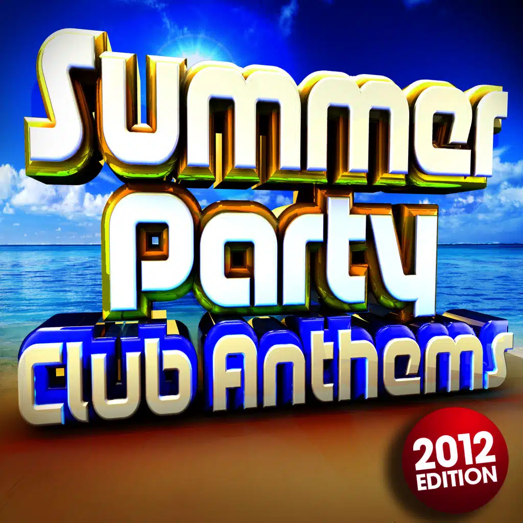 Summer Party Club Anthems 2012 - 30 Massive Ibiza, Magaluf, Ayia Napa, Zante, Malia Dance Floorfillers