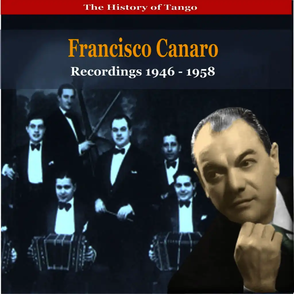 The History of Tango / Francisco Canaro & His Orchestra / Recordings 1946 - 1958