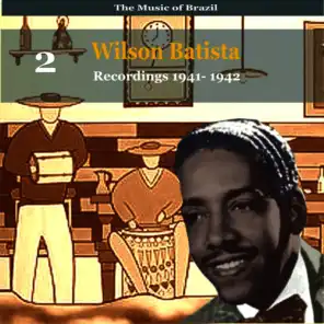 The Music of Brazil / Songs of  Wilson Batista, Vol. 2 / Recordings 1941 - 1942