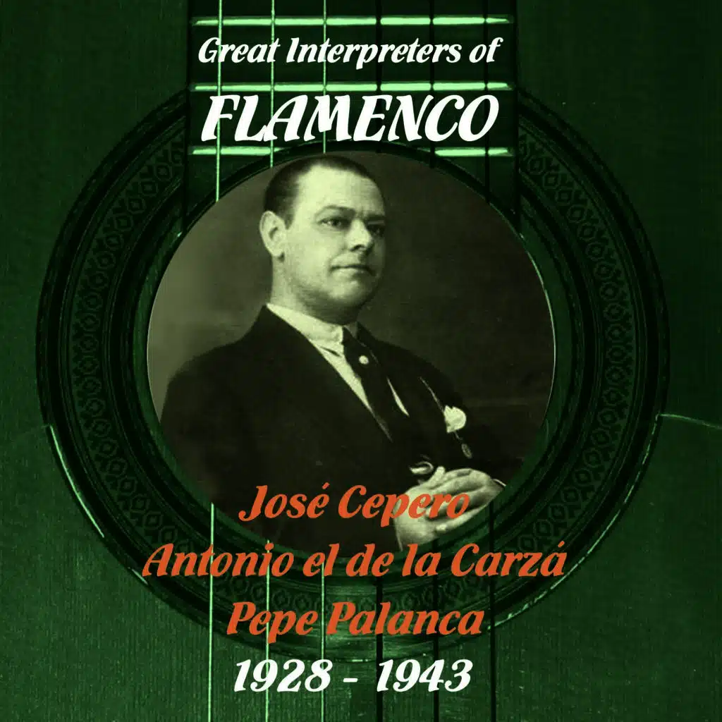 Great Interpreters of Flamenco - José Cepero, Antonio el de la Carzá, Pepe Palanca (1928 - 1943)