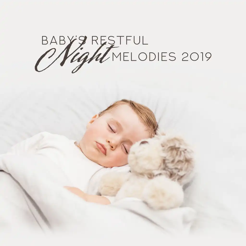 Baby’s Restful Night Melodies 2019: New Age Soothing Music Compilation for Little Baby, Cure Insomnia, Calm Down, Sleep All Night Long