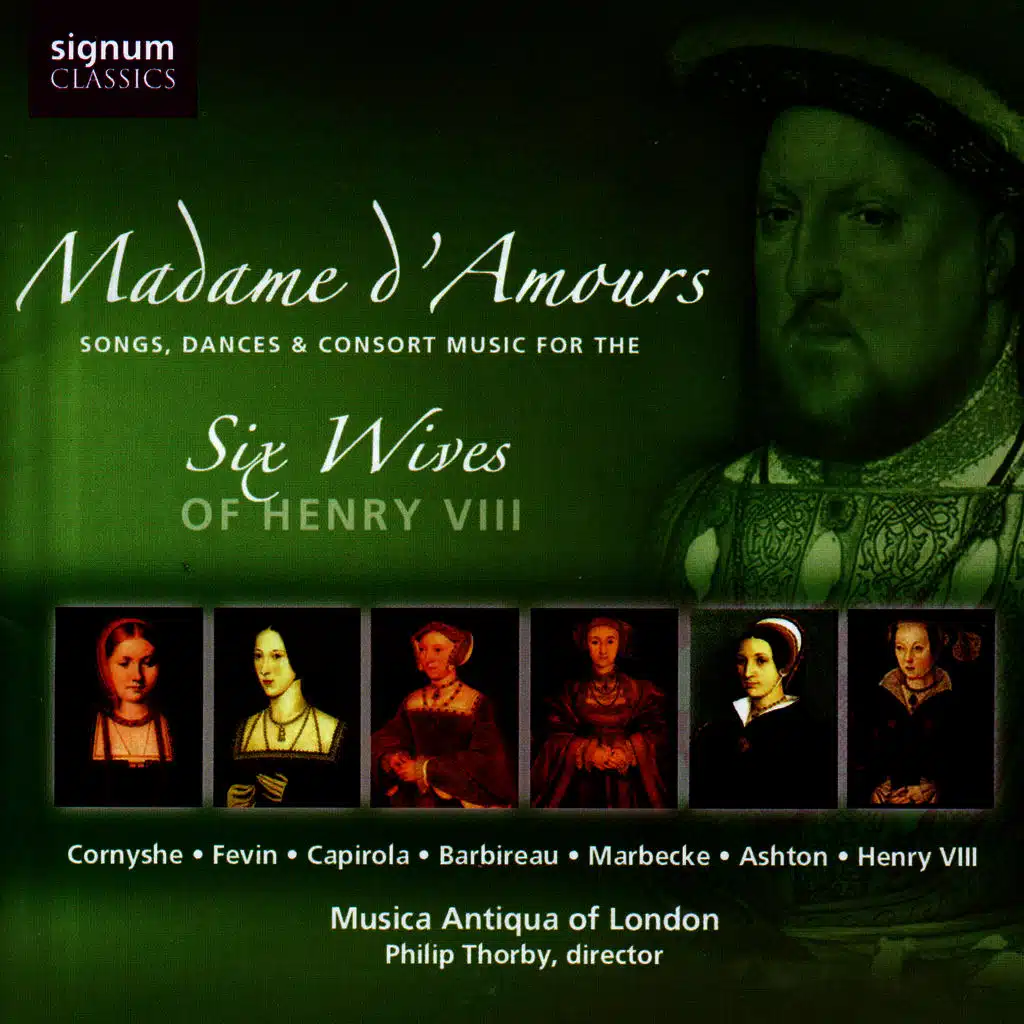 Madame d'Amours: Songs, Dances & Consort Music for the Six Wives of Henry VIII