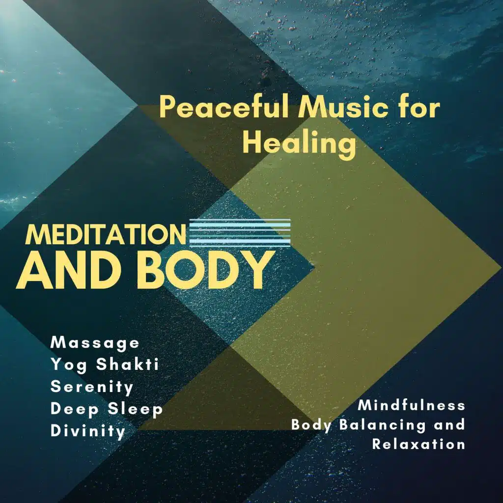 Meditation And Body (Peaceful Music For Healing, Massage, Yog Shakti, Serenity, Deep Sleep, Divinity, Mindfulness, Body Balancing And Relaxation)