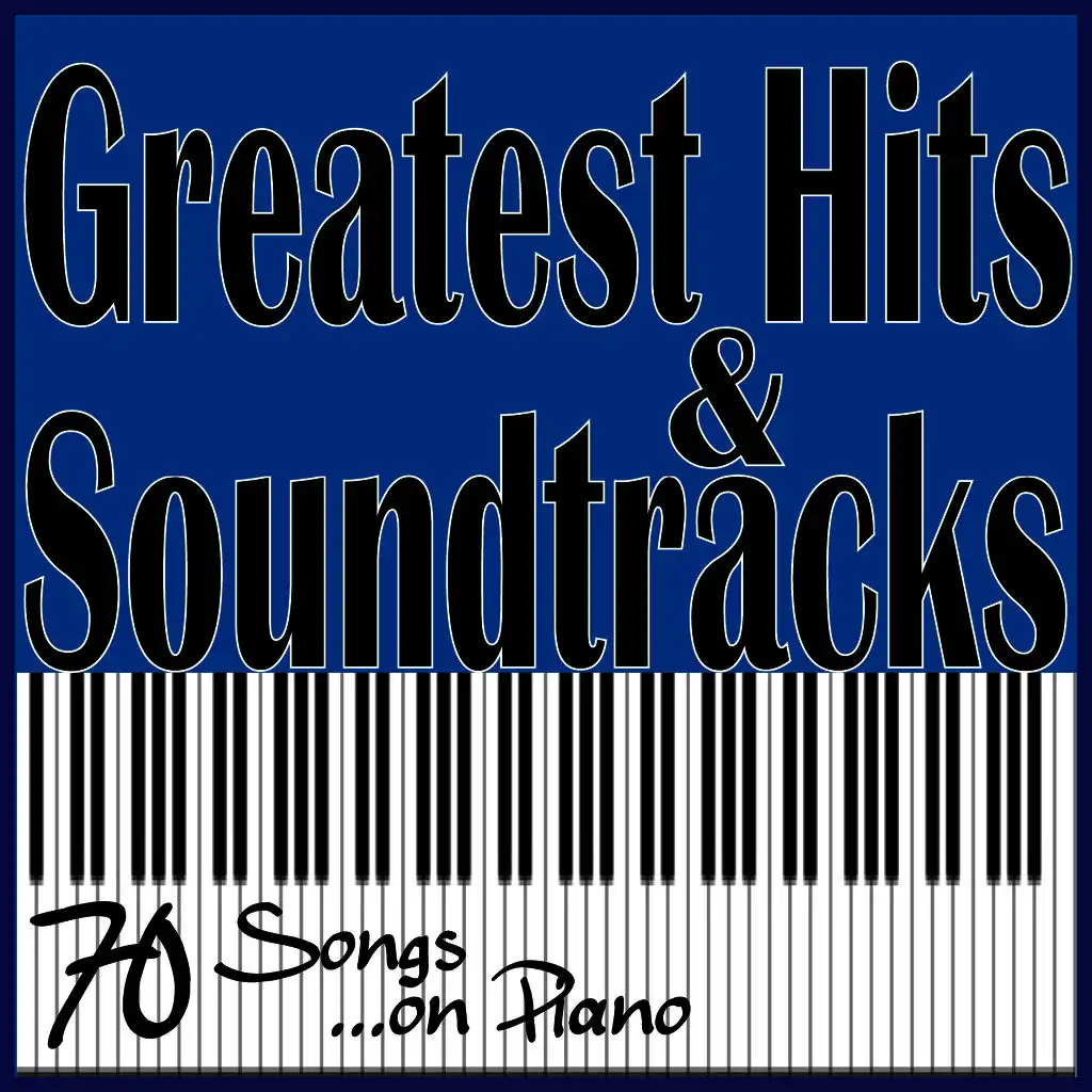 Greatest Hits & Soundtracks, 70 Songs ...On Piano