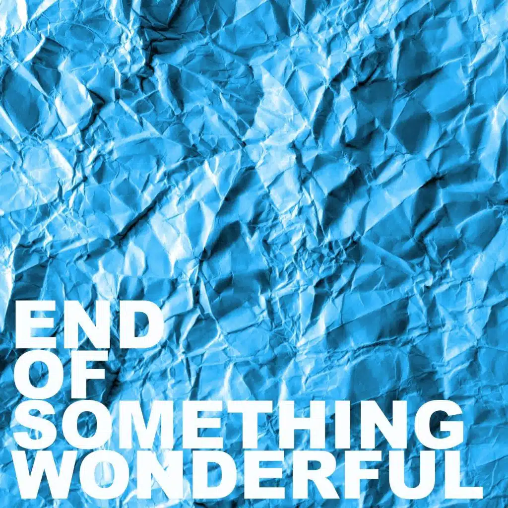 End of Something Wonderful