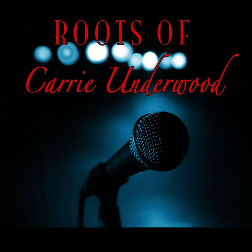 The Roots Of Carrie Underwood