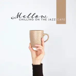 Mellow Chilling on the Jazz Cafe: 2019 Smooth Jazz Insturmental Music Collection, Background Songs for Cafeteria or Restaurant, Drinking a Good Coffee with Love & Friends