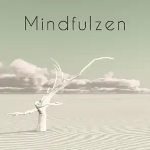 Mindfulzen – Soothing Zen Music to Find Inner Peace, Live the Present Moment, Here and Now