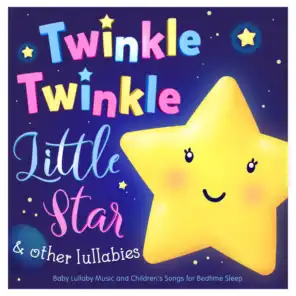 Twinkle Twinkle Little Star & Other Lullabies - Baby Lullaby Music and Childrens Songs for Bedtime Sleep