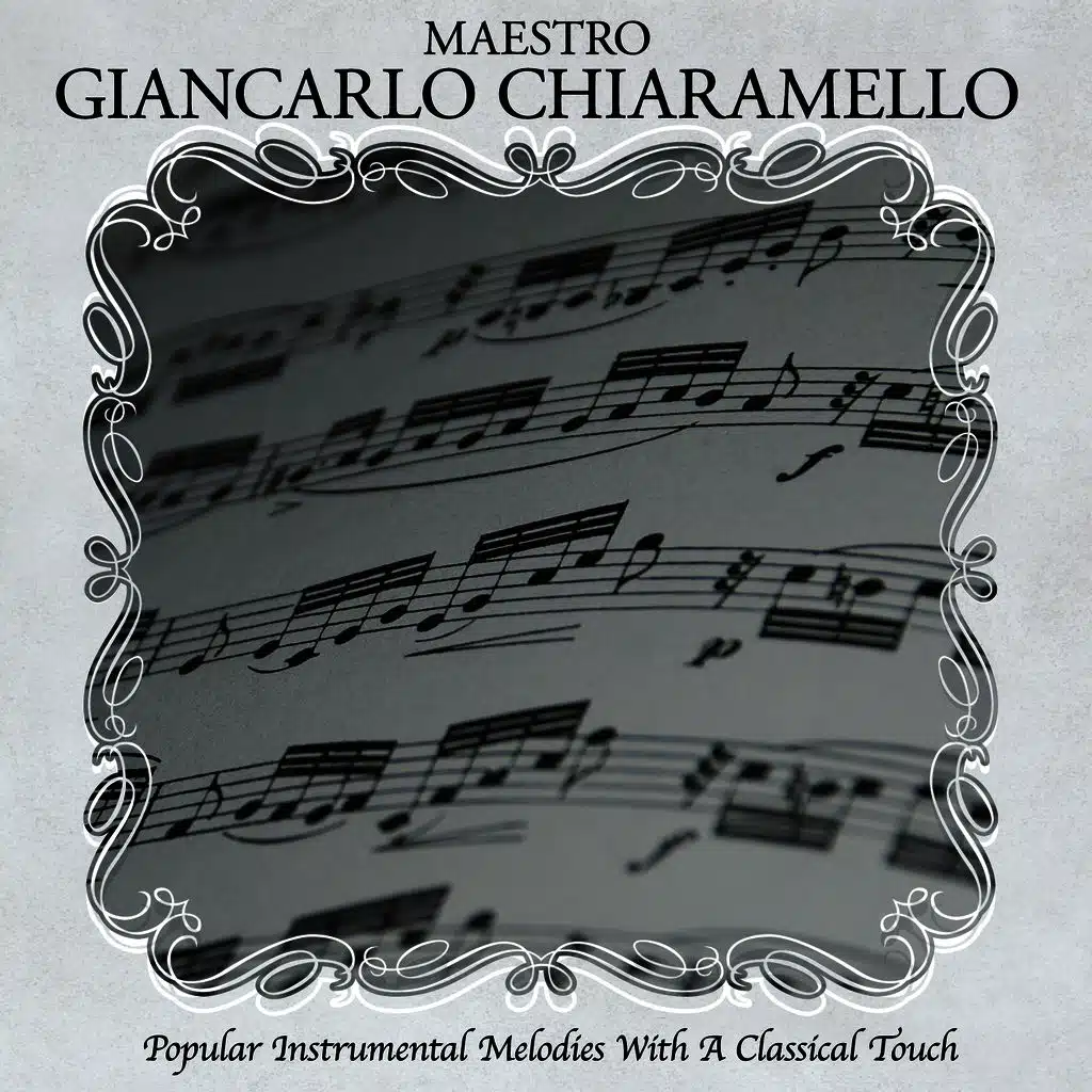 Popular Instrumental Melodies With A Classical Touch Arranged and Conducted by Maestro Giancarlo Chiaramello