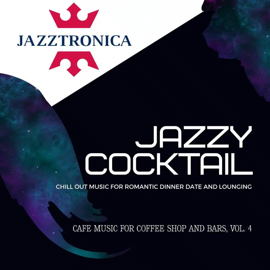 Jazzy Cocktail (Chill Out Music For Romantic Dinner Date And Lounging) (Cafe Music For Coffee Shop And Bars, Vol. 4)