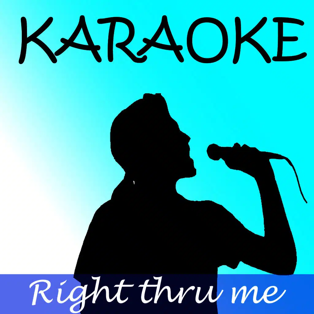 Right thru me (Karaoke)