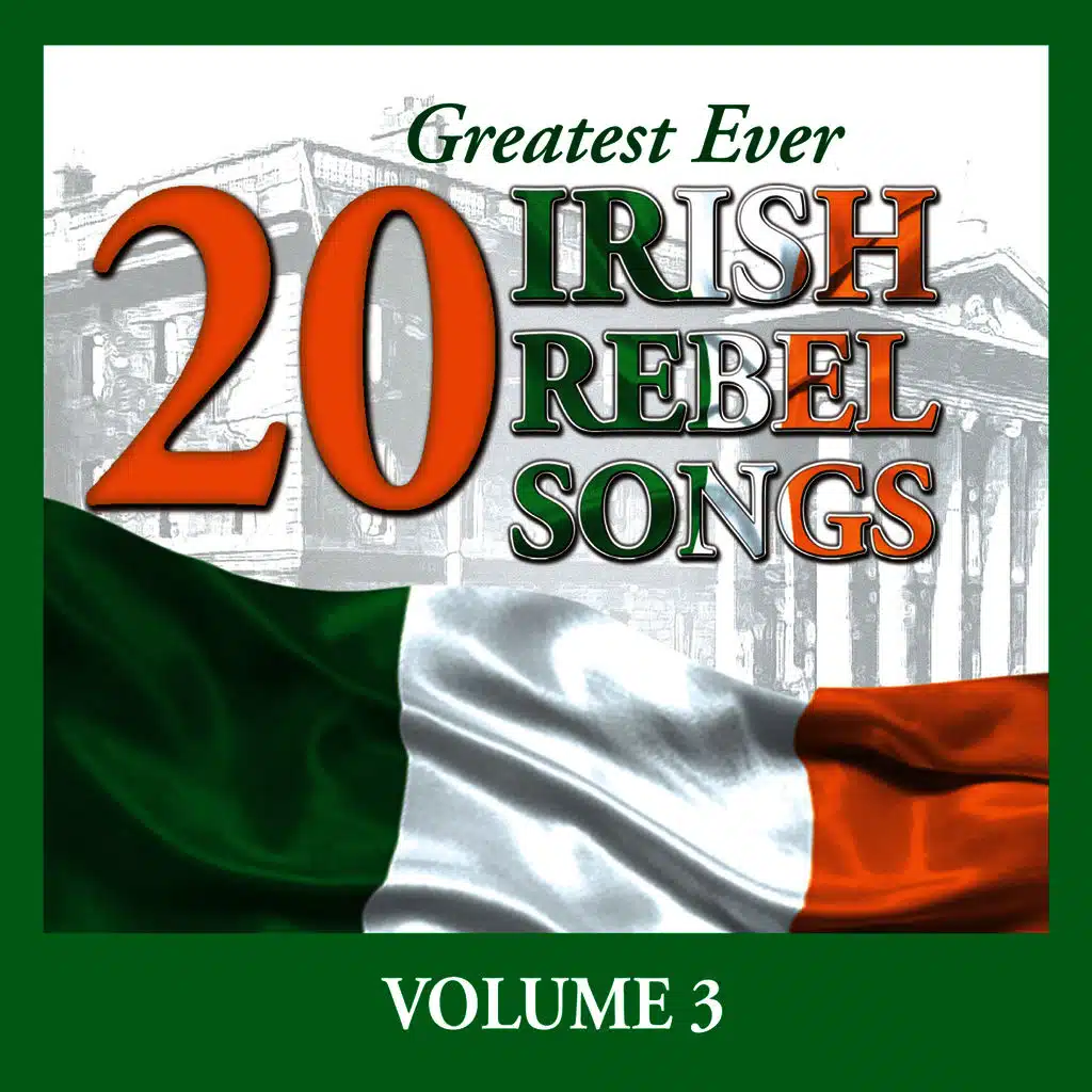 20 Greatest Ever Irish Rebel Songs - Volume 3