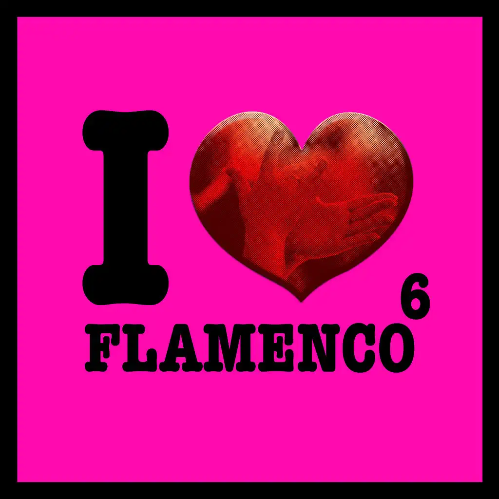 I Love Flamenco Vol.6