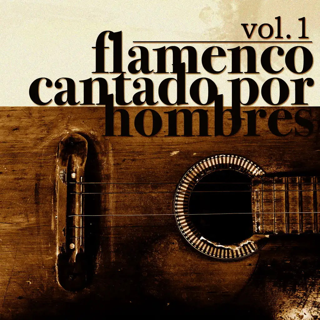 Flamenco Cantado por Hombres Vol.1 (Edición Remasterizada)
