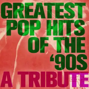 Greatest Pop Hits of the 90s: A Tribute