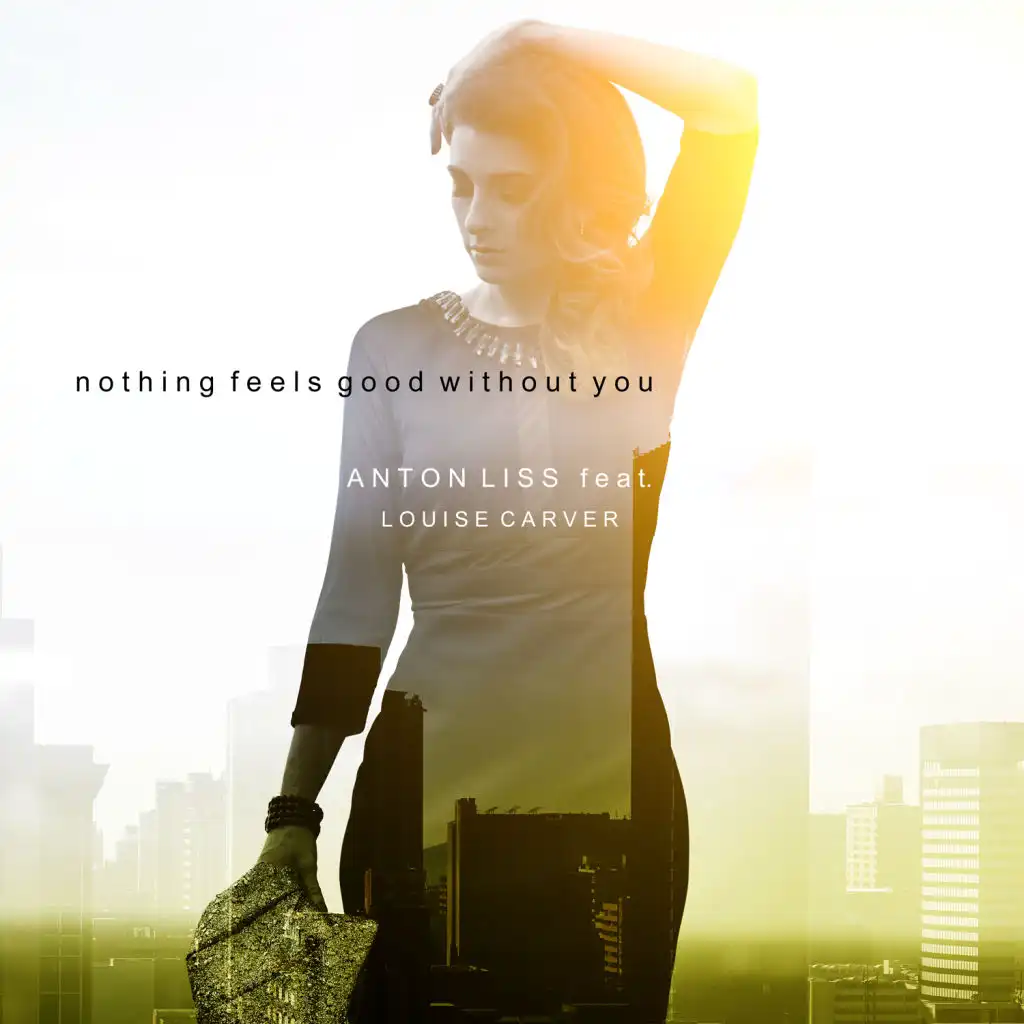 Nothing Feels Good Without You (Radio Edit) [feat. Louise Carver]