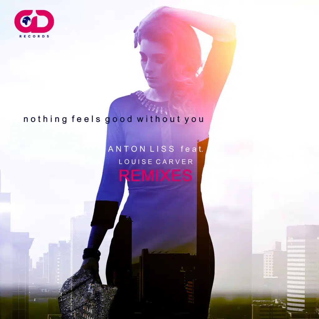 Nothing Feels Good Without You (Remixes) [feat. Louise Carver]