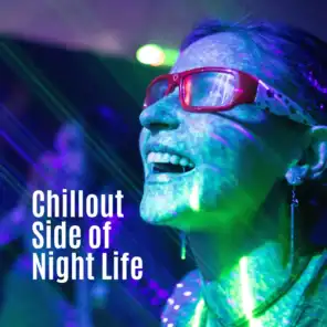 Chillout Side of Night Life: 2019 Electro Chill Out Music Compilation for Before or After Party, Slow EDM Tracks for Good Start the Night with Friends, Electronic Dance Party Music, Club Hit Mix