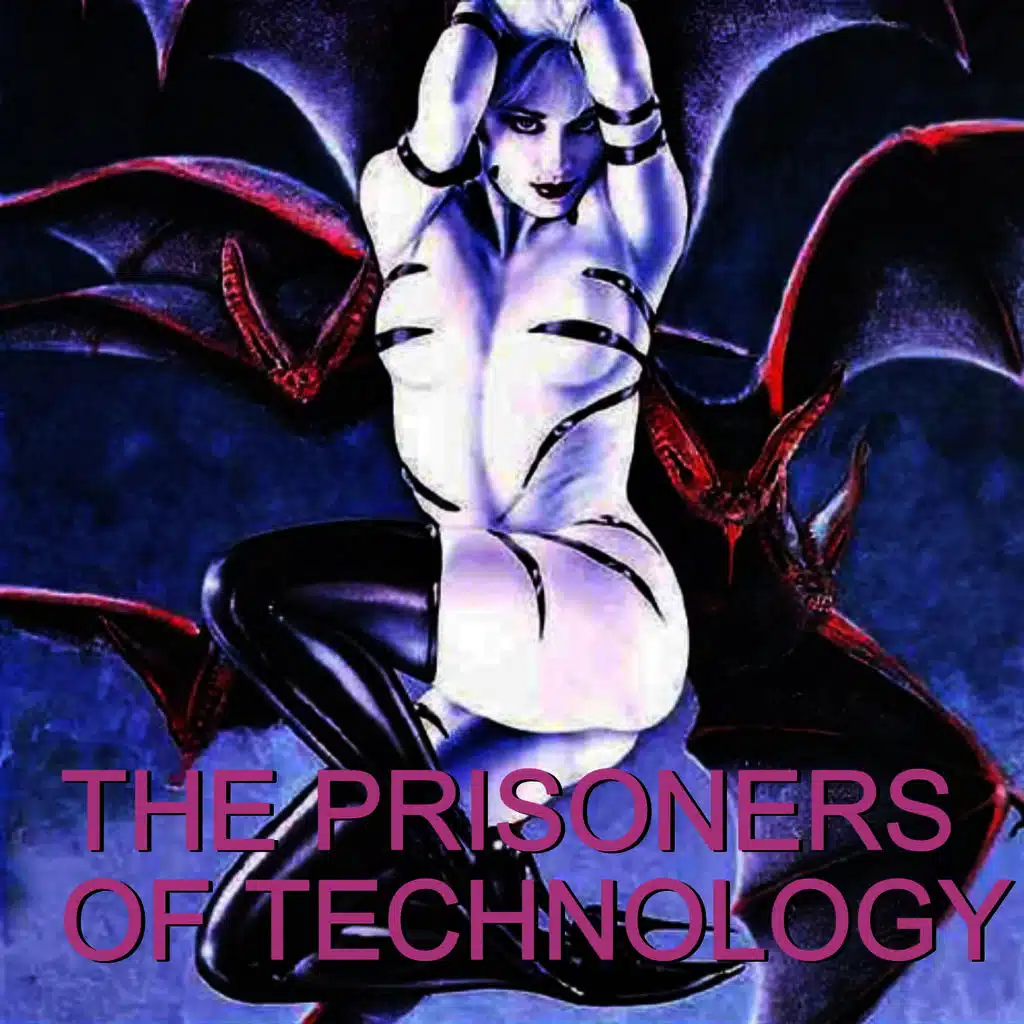 Prisoners of Technology