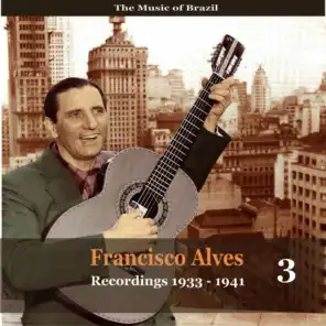 The Music of Brazil / Francisco Alves, Volume 3 / 1933 - 1941