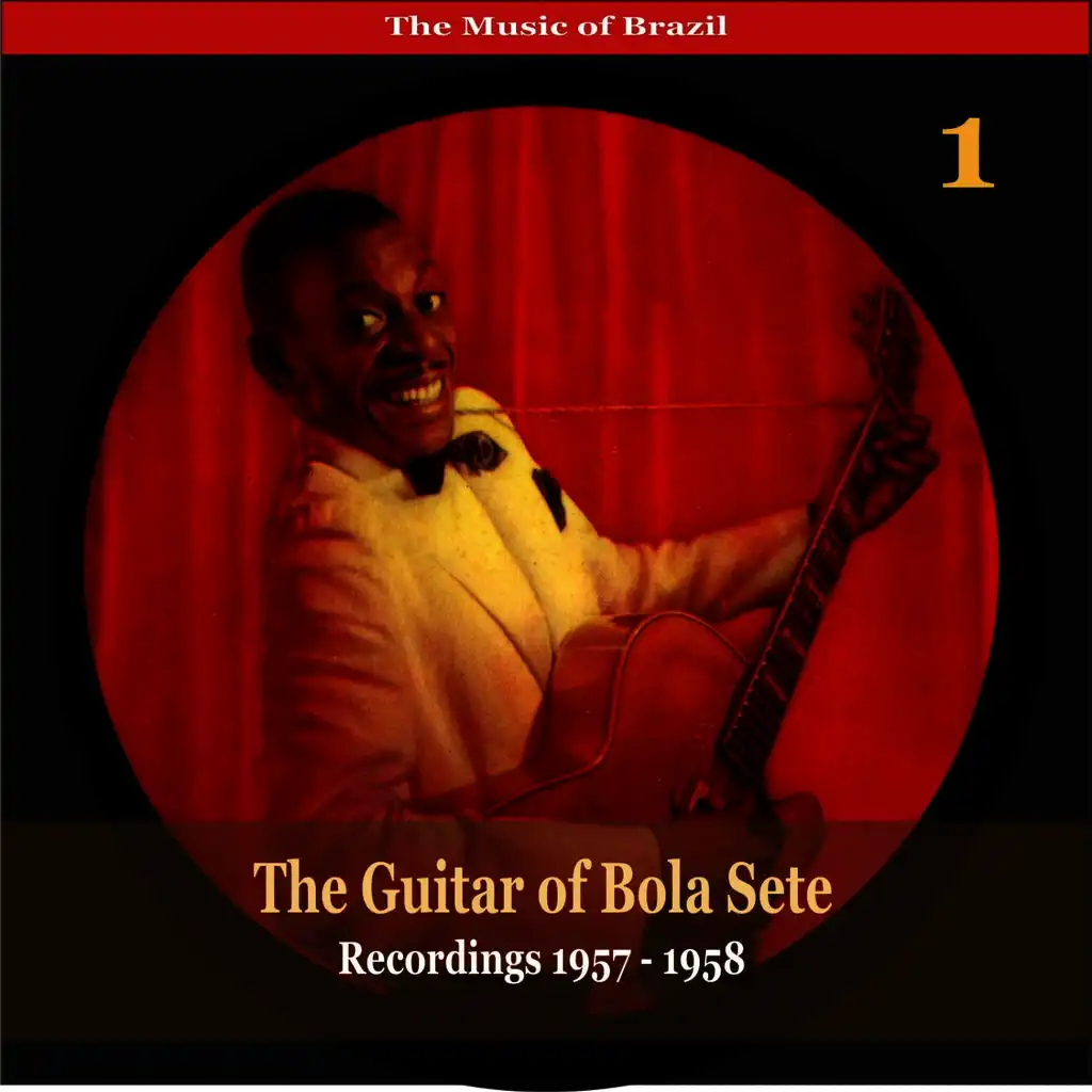 The Music of Brazil / The Guitar of Bola Sete Volume 1 / Recordings 1957 - 1958