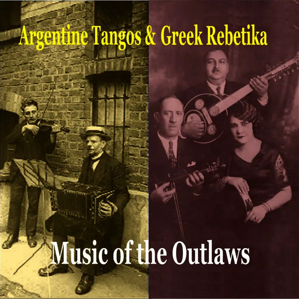 Argentine tangos & Greek Rebetika / Music of Outlaws / Recordings 1924 -1944
