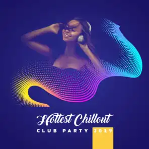Hottest Chillout Club Party 2019 – Best Mix of Chill Out EDM Tracks with Ambient Melodies & Deep Pumping Beats, Music Perfect for Summer Club, Pool or Beach Party, Electro & Deep House Styled Songs