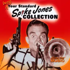 Spike Jones, (Not) Your Standard Spike Jones Collection