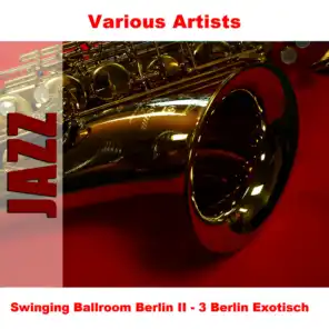 Swinging Ballroom Berlin II - 3 Berlin Exotisch