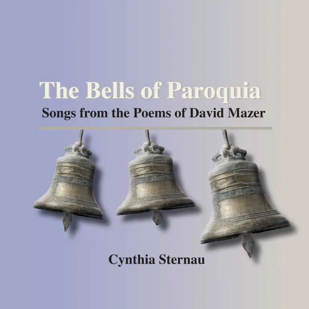 The Bells of Paroquia: Songs from the Poems of David Mazer