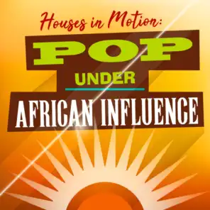 Houses In Motion: Pop Under African Influence