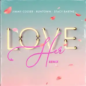 Love Her (Remix) [feat. RUNTOWN & STACY BARTHE]
