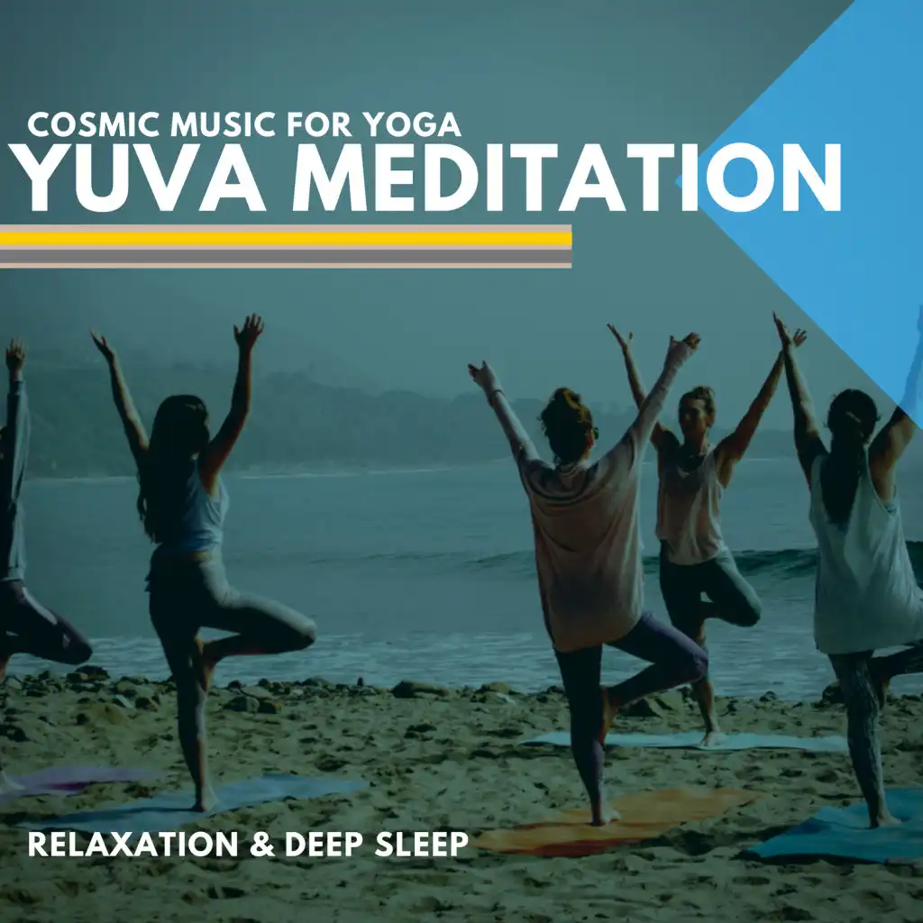 Yuva Meditation - Cosmic Music For Yoga, Relaxation & Deep Sleep