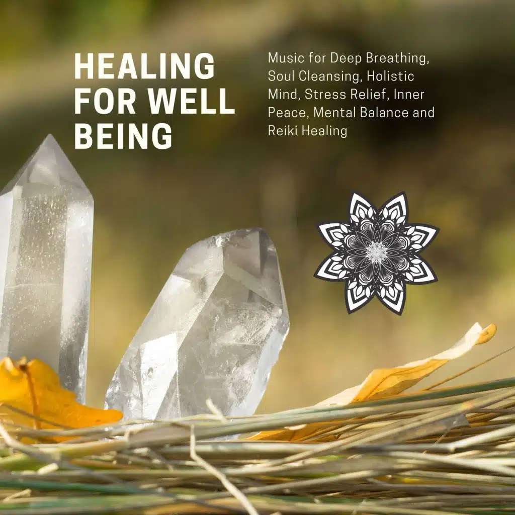 Healing For Well Being (Music For Deep Breathing, Soul Cleansing, Holistic Mind, Stress Relief, Inner Peace, Mental Balance And Reiki Healing)