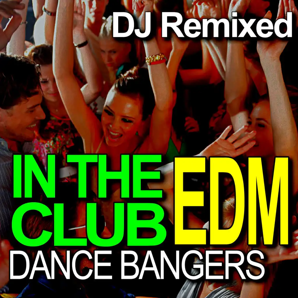 In The Club – Dance EDM Bangers – DJ Remixed