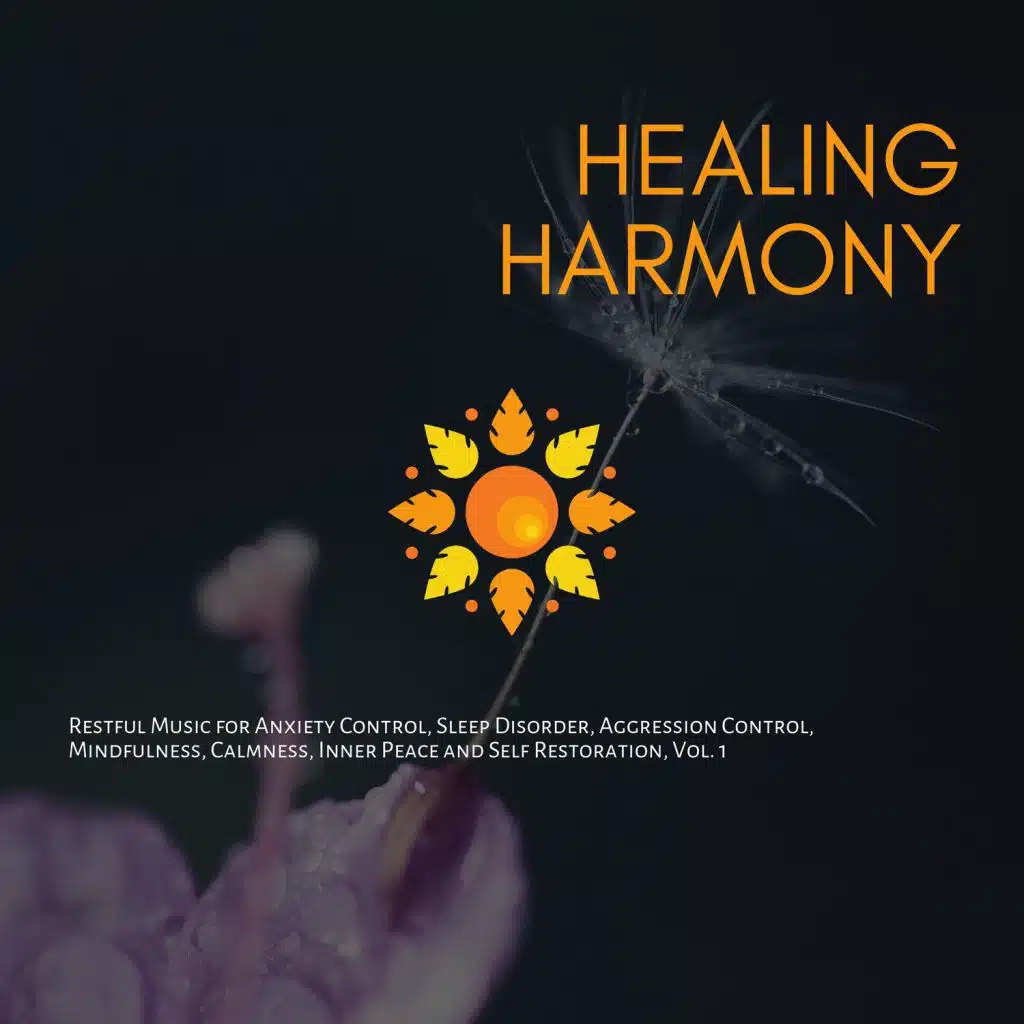 Healing Harmony (Restful Music For Anxiety Control, Sleep Disorder, Aggression Control, Mindfulness, Calmness, Inner Peace And Self Restoration, Vol. 1)