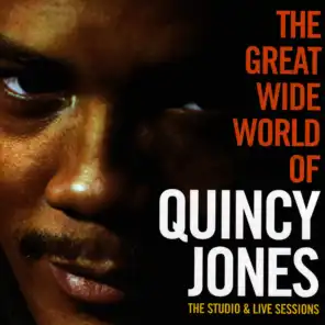 The Great Wide World of Quincy Jones. The Studio & Live Sessions