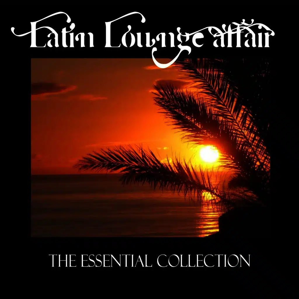 Latin Lounge Affair (The Essential Collection)