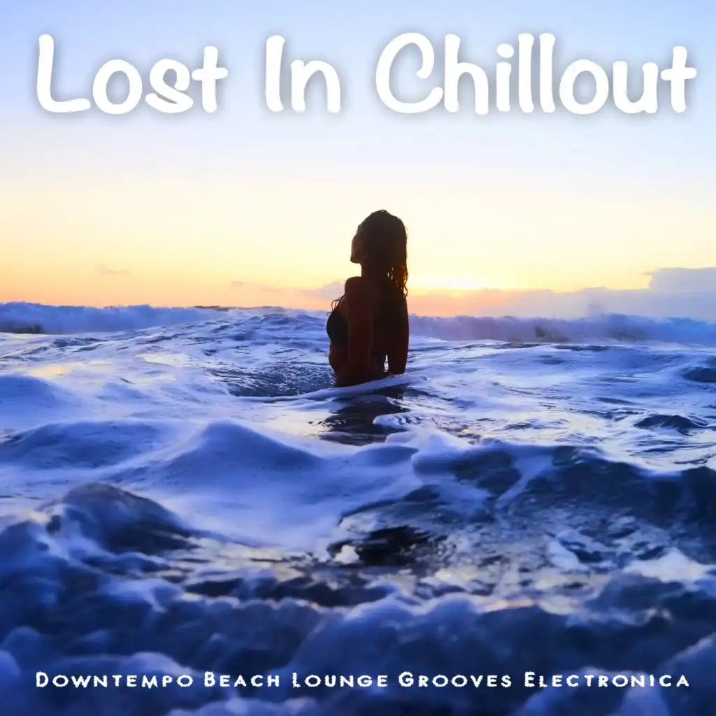 Lost in Chillout (Downtempo Beach Lounge Grooves Electronica)