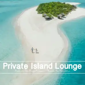 Private Island Lounge (Smooth Chillout Summer Moods In Paradise)