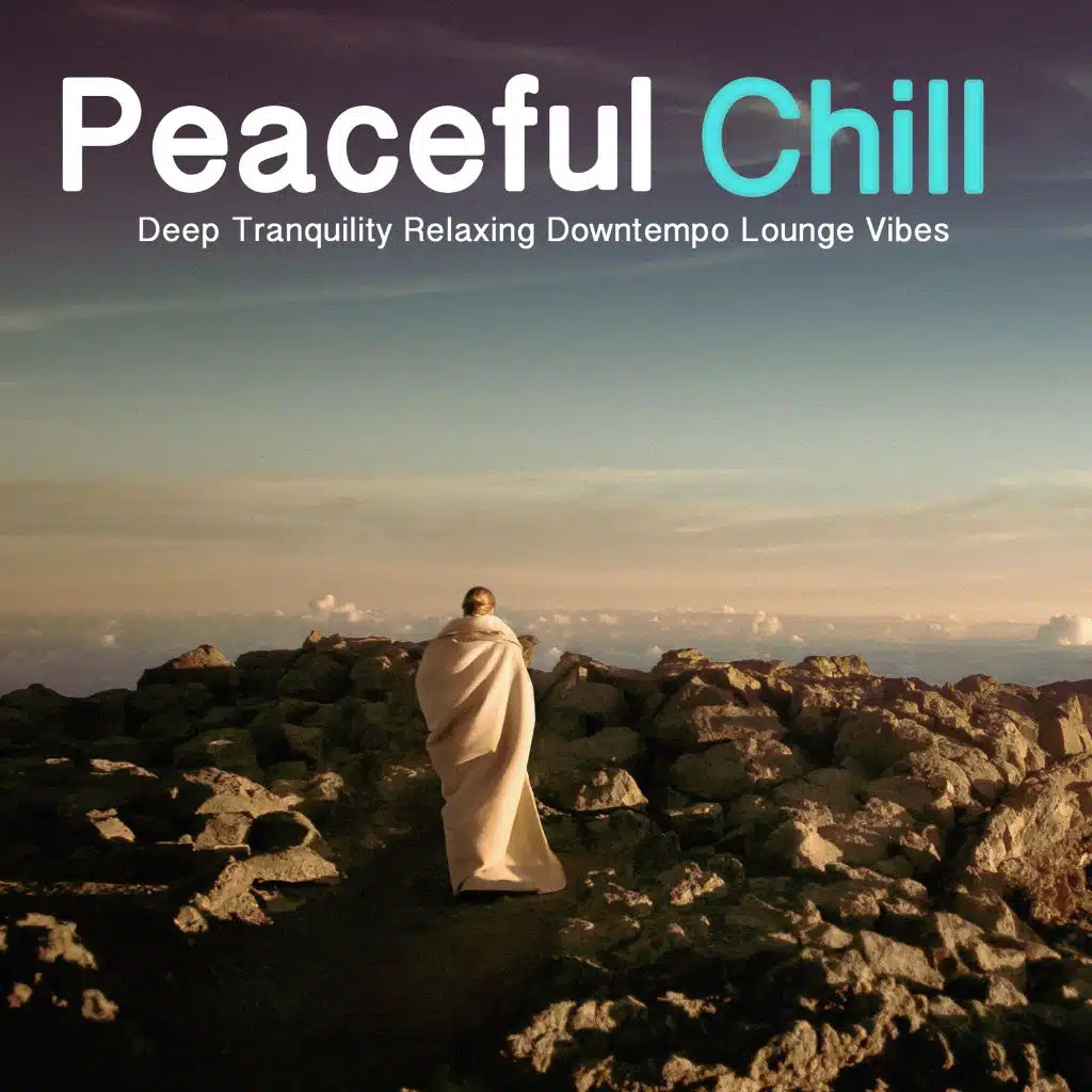 Peaceful Chill (Deep Tranquility Relaxing Downtempo Lounge Vibes)