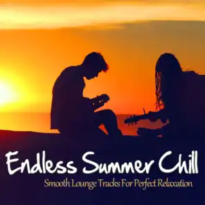Endless Summer Chill (Smooth Lounge Tracks For Perfect Relaxation)