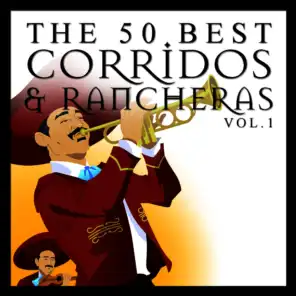 The 50 Best Corridos and Rancheras Vol.1