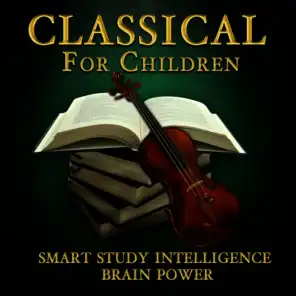 Classical for Children - Smart Study, Intelligence, & Brain Power