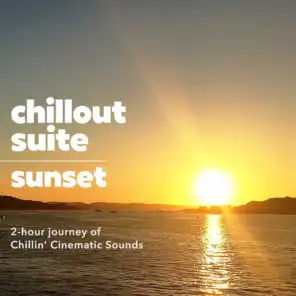 Chill Out Suite - Sunset (2 Hours Journey of Chillin' Cinematic Sounds)
